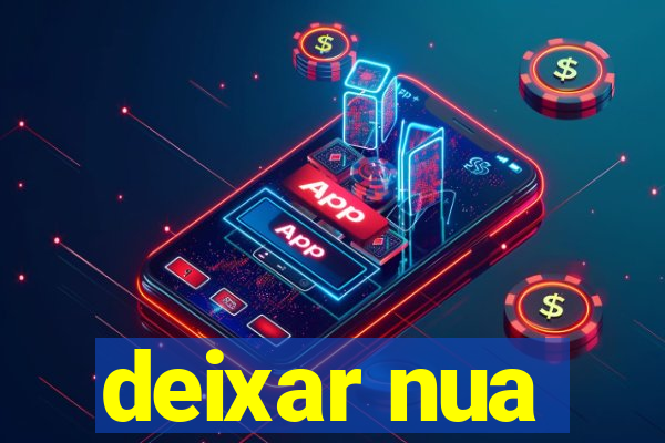 deixar nua